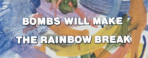 Bombs Will Make the Rainbow Break