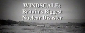 Windscale: Britain's Biggest Nuclear Disaster